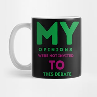 My opinions were not invited to this debate Mug